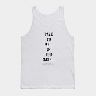 Talk to me...if you dare (black design) Tank Top